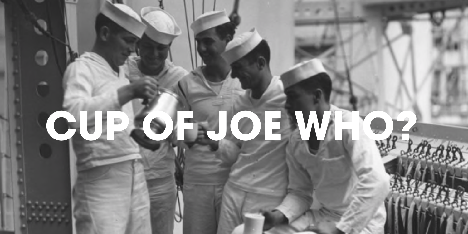 Where Did the Phrase “Cup of Joe” Originate? Volcanica Coffee